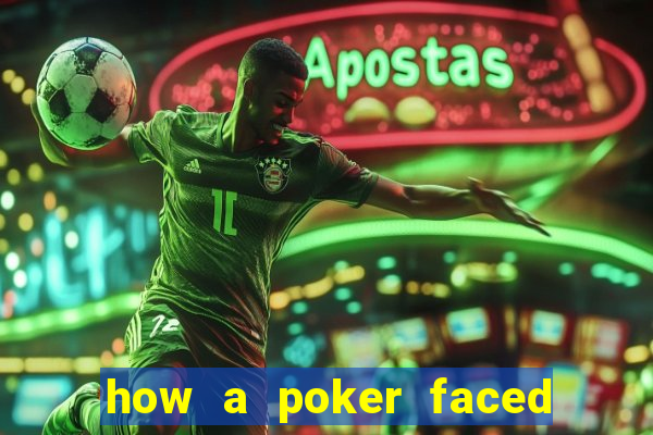 how a poker faced girl really feels